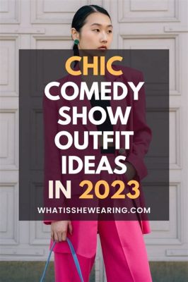 What to Wear to a Comedy Show for Women: Outfit Ideas and Considerations